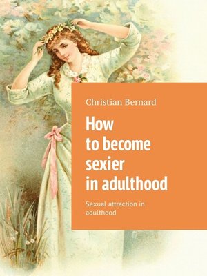 cover image of How to become sexier in adulthood. Sexual attraction in adulthood
